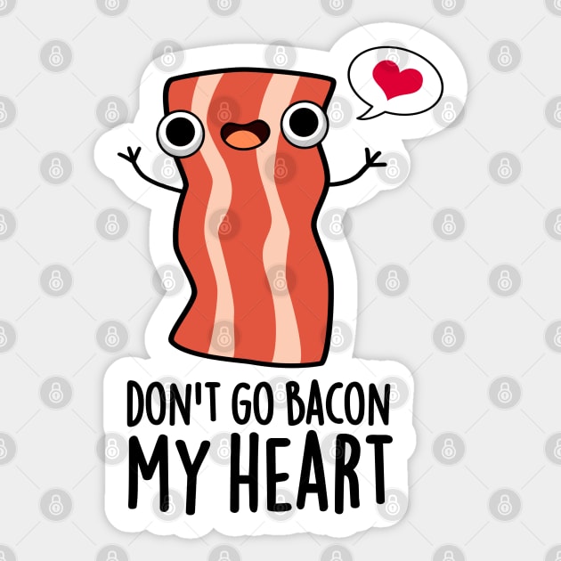 Don't Go Bacon My Heart Funny Bacon Food Pun Sticker by punnybone